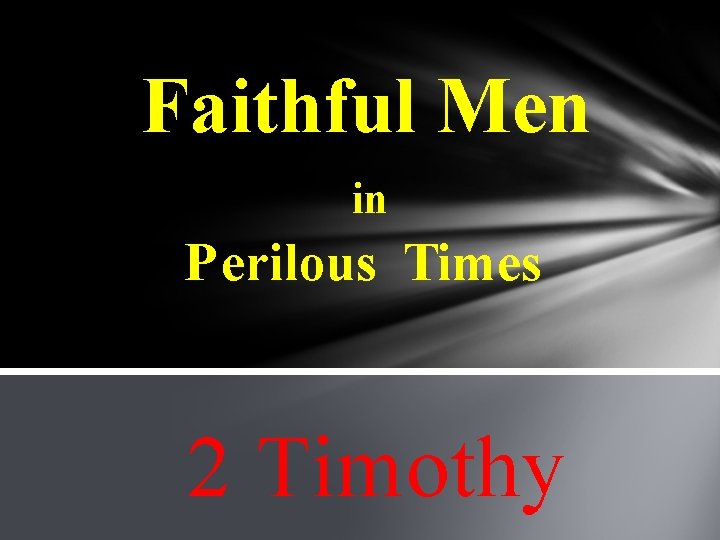 Faithful Men in Perilous Times 2 Timothy 