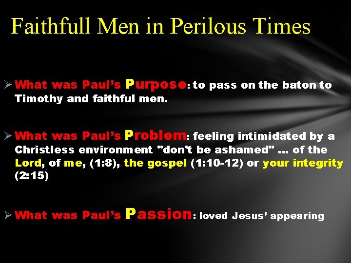 Faithfull Men in Perilous Times Ø What was Paul’s Purpose: to pass on the