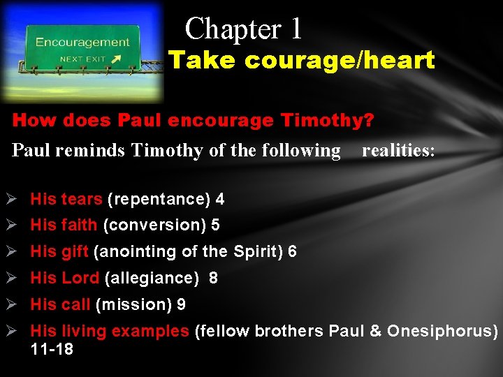 Chapter 1 Take courage/heart How does Paul encourage Timothy? Paul reminds Timothy of the