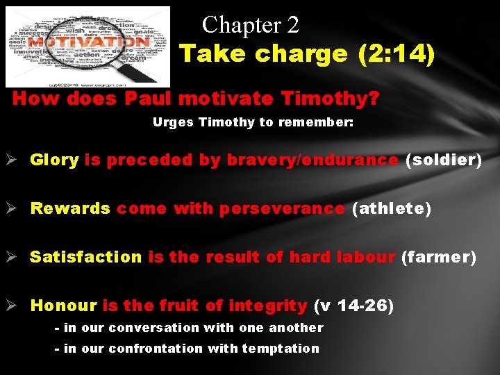 Chapter 2 Take charge (2: 14) How does Paul motivate Timothy? Urges Timothy to