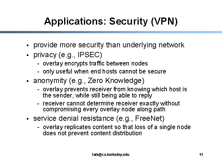 Applications: Security (VPN) § § provide more security than underlying network privacy (e. g.