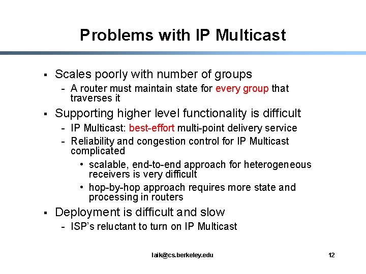 Problems with IP Multicast § Scales poorly with number of groups - A router