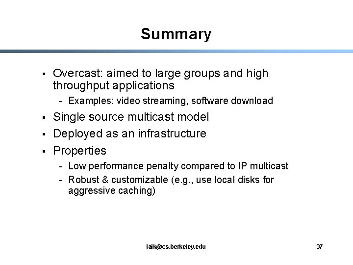 Summary § Overcast: aimed to large groups and high throughput applications - Examples: video