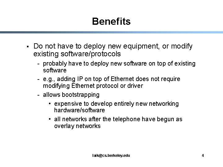 Benefits § Do not have to deploy new equipment, or modify existing software/protocols -