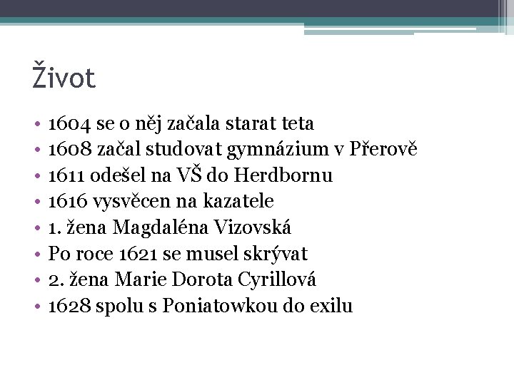 Život • • 1604 se o něj začala starat teta 1608 začal studovat gymnázium