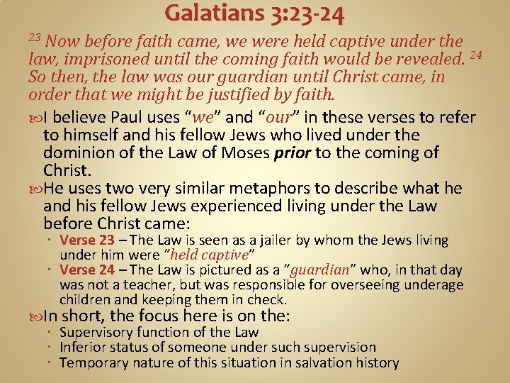 Galatians 3: 23 -24 Now before faith came, we were held captive under the