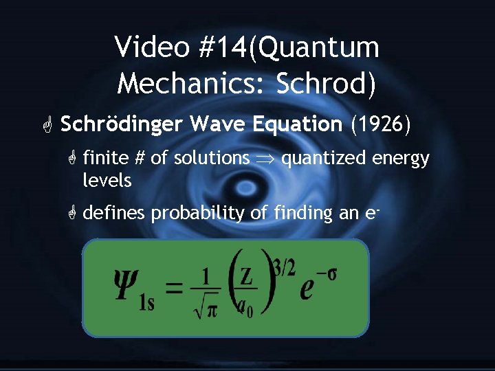 Video #14(Quantum Mechanics: Schrod) G Schrödinger Wave Equation (1926) G finite # of solutions