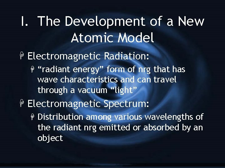 I. The Development of a New Atomic Model H Electromagnetic Radiation: H “radiant energy”