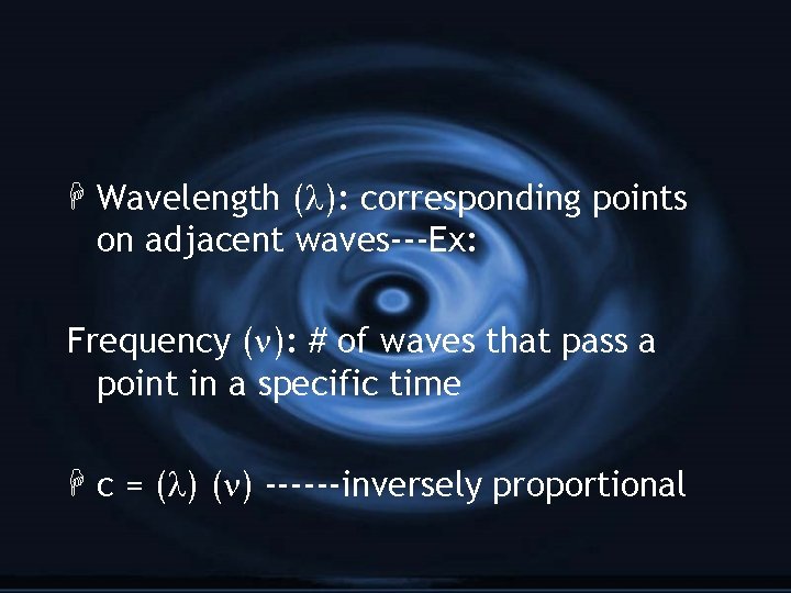 H Wavelength ( ): corresponding points on adjacent waves---Ex: Frequency ( ): # of