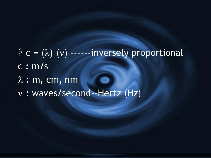 H c = ( ) ------inversely proportional c : m/s : m, cm, nm