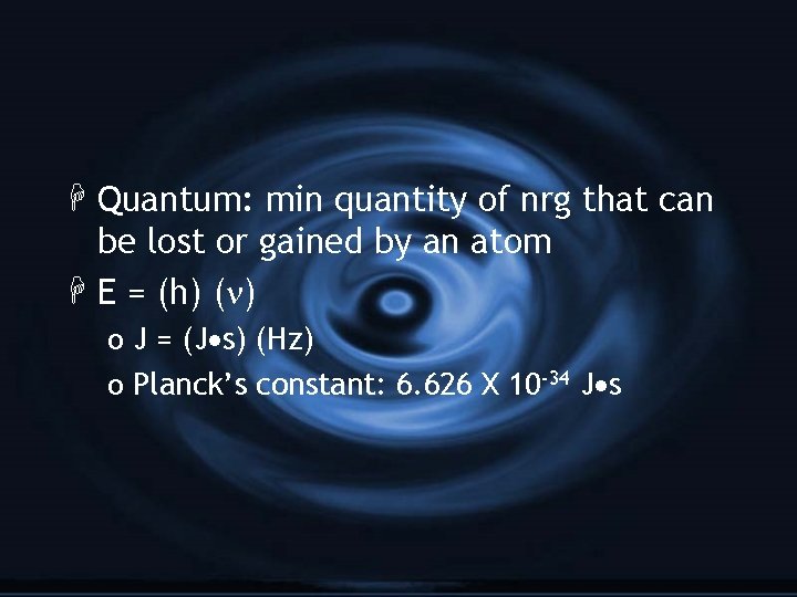 H Quantum: min quantity of nrg that can be lost or gained by an