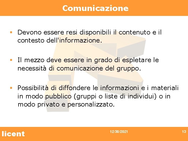 Comunicazione § Devono essere resi disponibili il contenuto e il contesto dell'informazione. § Il