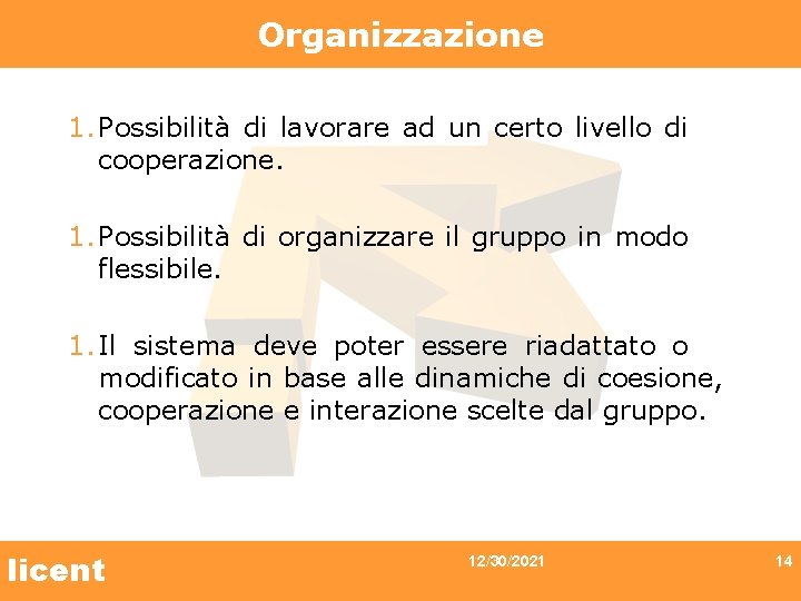 Organizzazione 1. Possibilità di lavorare ad un certo livello di cooperazione. 1. Possibilità di