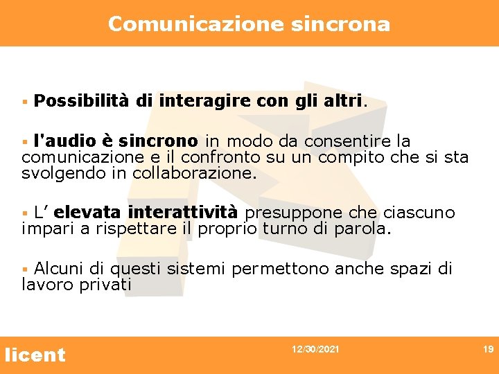 Comunicazione sincrona § Possibilità di interagire con gli altri. l'audio è sincrono in modo