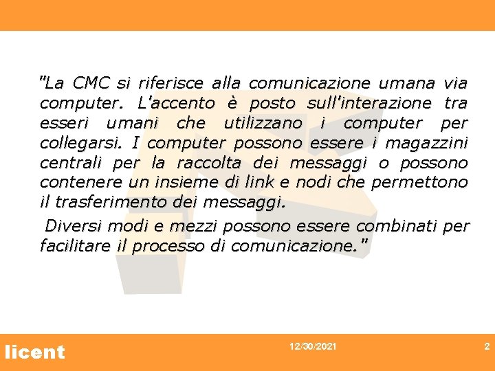 "La CMC si riferisce alla comunicazione umana via computer. L'accento è posto sull'interazione tra