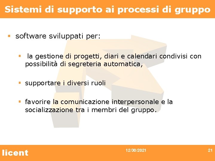 Sistemi di supporto ai processi di gruppo § software sviluppati per: § la gestione