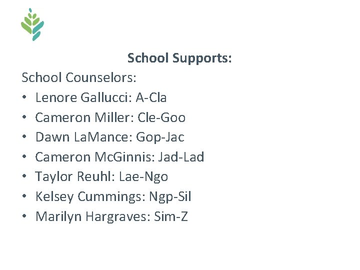 School Supports: School Counselors: • Lenore Gallucci: A-Cla • Cameron Miller: Cle-Goo • Dawn School Supports: School Counselors: • Lenore Gallucci: A-Cla • Cameron Miller: Cle-Goo • Dawn