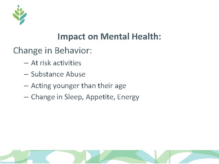 Impact on Mental Health: Change in Behavior: – At risk activities – Substance Abuse Impact on Mental Health: Change in Behavior: – At risk activities – Substance Abuse