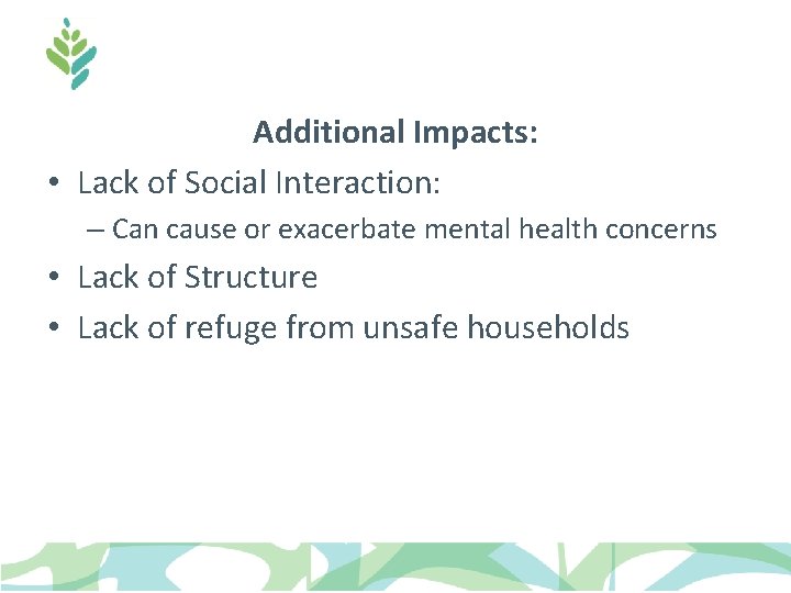 Additional Impacts: • Lack of Social Interaction: – Can cause or exacerbate mental health Additional Impacts: • Lack of Social Interaction: – Can cause or exacerbate mental health