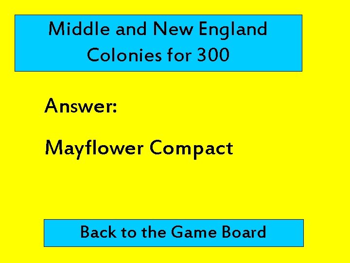 Middle and New England Colonies for 300 Answer: Mayflower Compact Back to the Game