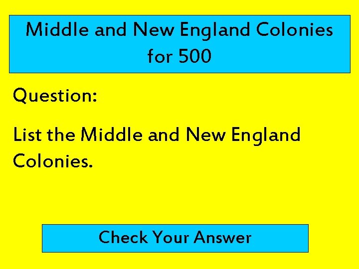 Middle and New England Colonies for 500 Question: List the Middle and New England