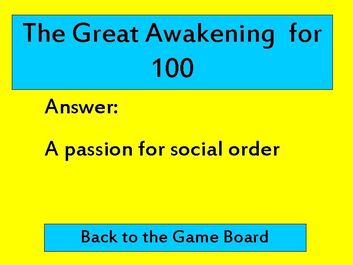 The Great Awakening for 100 Answer: A passion for social order Back to the