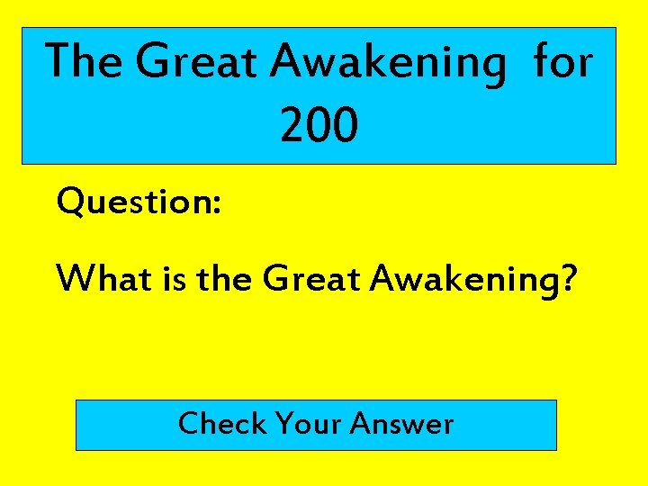 The Great Awakening for 200 Question: What is the Great Awakening? Check Your Answer