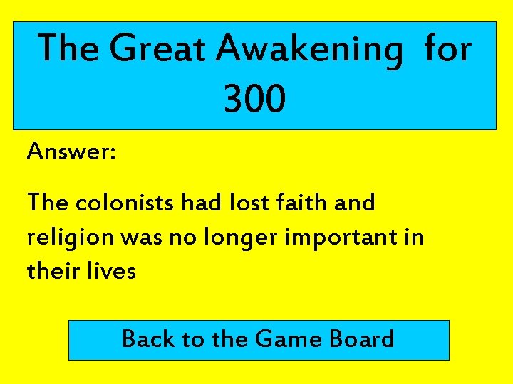 The Great Awakening for 300 Answer: The colonists had lost faith and religion was