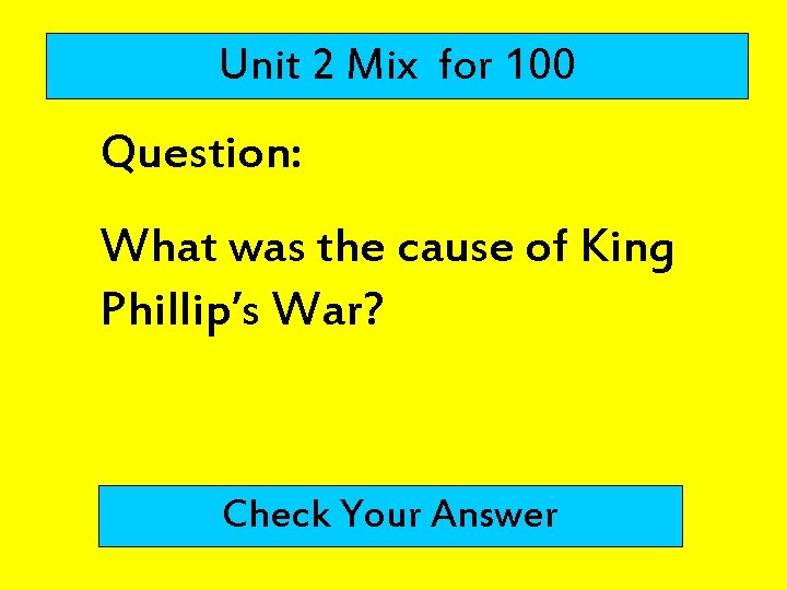 Unit 2 Mix for 100 Question: What was the cause of King Phillip’s War?