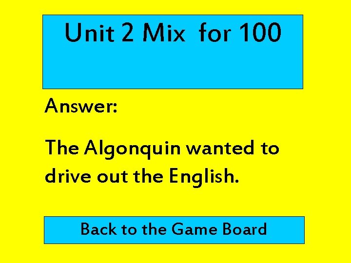 Unit 2 Mix for 100 Answer: The Algonquin wanted to drive out the English.