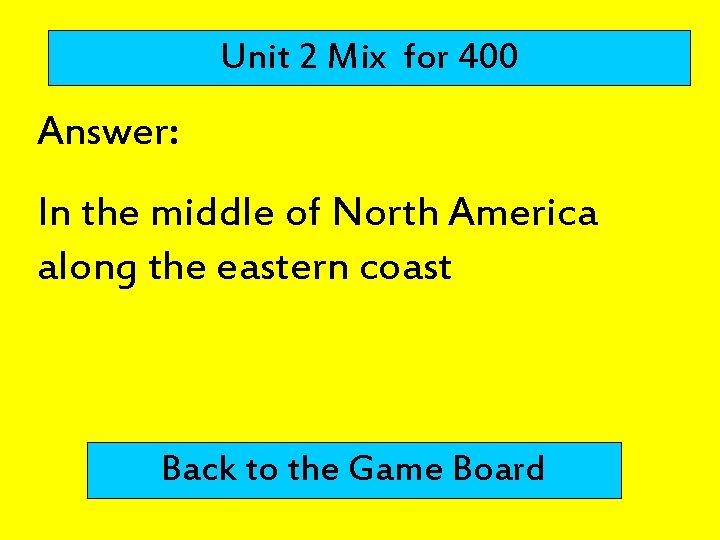 Unit 2 Mix for 400 Answer: In the middle of North America along the