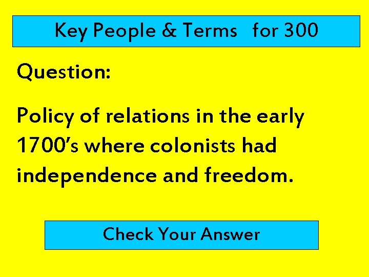 Key People & Terms for 300 Question: Policy of relations in the early 1700’s
