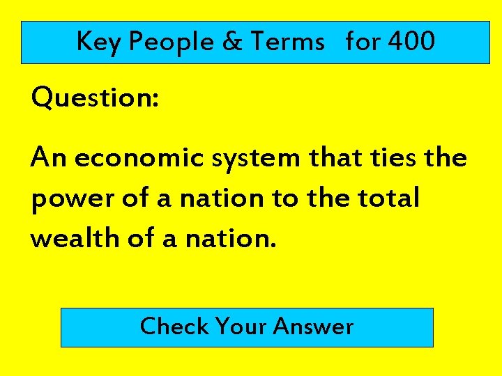 Key People & Terms for 400 Question: An economic system that ties the power