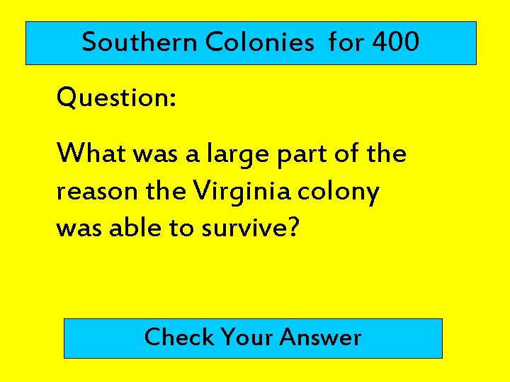 Southern Colonies for 400 Question: What was a large part of the reason the