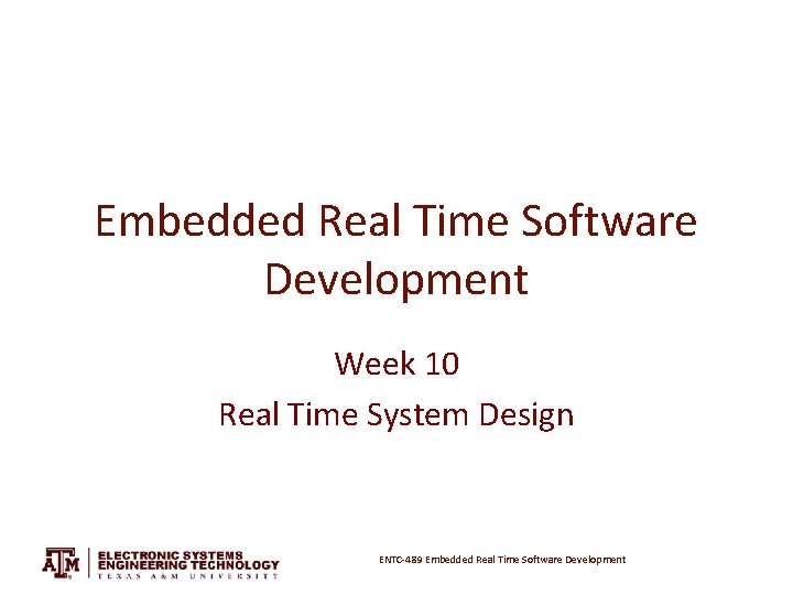 Embedded Real Time Software Development Week 10 Real Time System Design ENTC-489 Embedded Real
