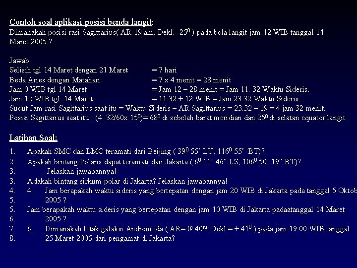 Contoh soal aplikasi posisi benda langit: Dimanakah posisi rasi Sagittarius( AR 19 jam, Dekl.