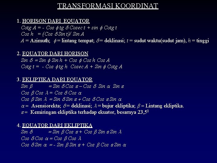 TRANSFORMASI KOORDINAT 1. HORISON DARI EQUATOR Cotg A = - Cos f tg d TRANSFORMASI KOORDINAT 1. HORISON DARI EQUATOR Cotg A = - Cos f tg d