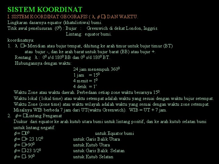 SISTEM KOORDINAT I. SISTEM KOORDINAT GEOGRAFIS ( l, f �) DAN WAKTU. Lingkaran dasarnya SISTEM KOORDINAT I. SISTEM KOORDINAT GEOGRAFIS ( l, f �) DAN WAKTU. Lingkaran dasarnya