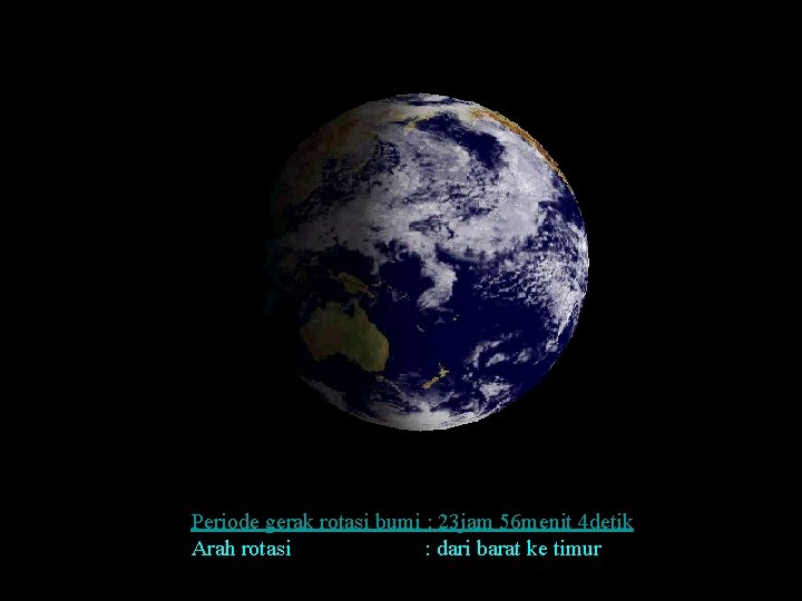 Periode gerak rotasi bumi : 23 jam 56 menit 4 detik Arah rotasi : Periode gerak rotasi bumi : 23 jam 56 menit 4 detik Arah rotasi :