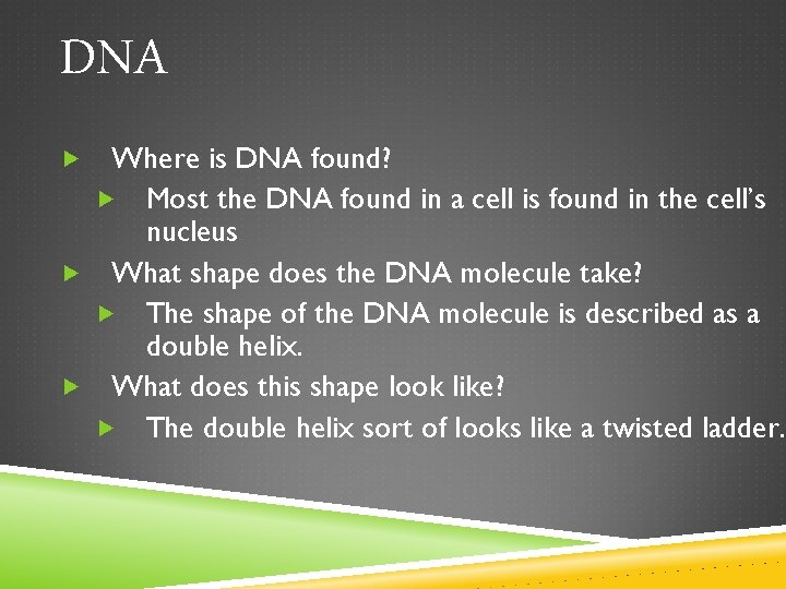 DNA Where is DNA found? Most the DNA found in a cell is found