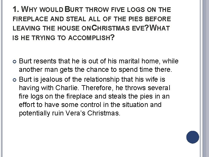 1. WHY WOULD BURT THROW FIVE LOGS ON THE FIREPLACE AND STEAL ALL OF