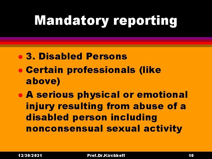 Mandatory reporting l l l 3. Disabled Persons Certain professionals (like above) A serious