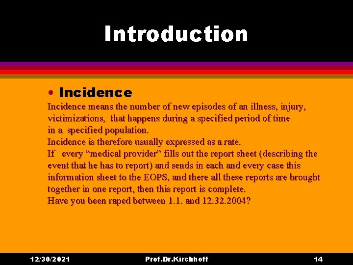 Introduction • Incidence means the number of new episodes of an illness, injury, victimizations,