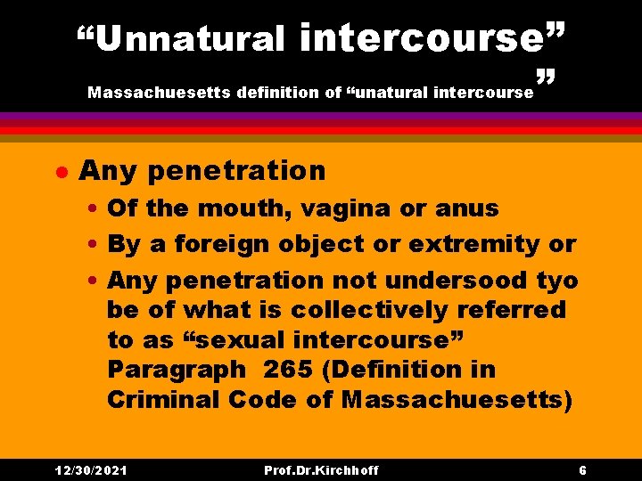 “Unnatural intercourse” Massachuesetts definition of “unatural intercourse l ” Any penetration • Of the