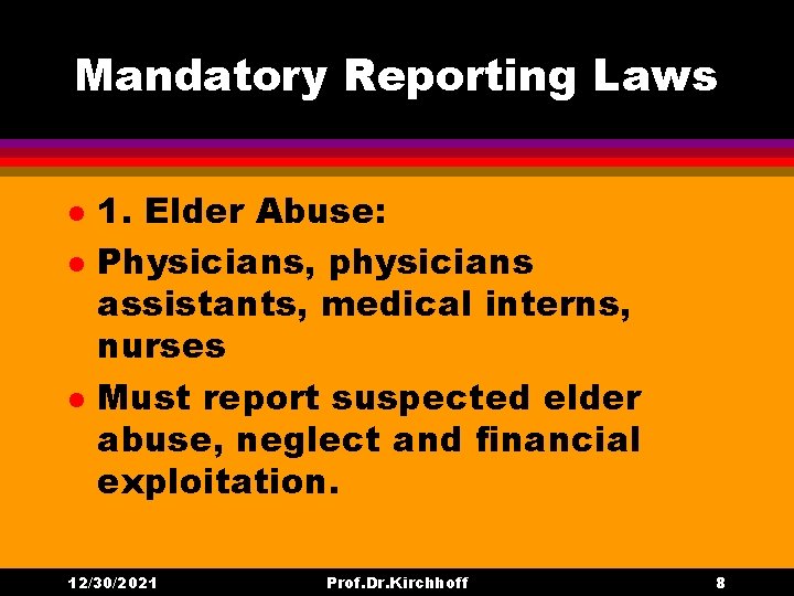Mandatory Reporting Laws l l l 1. Elder Abuse: Physicians, physicians assistants, medical interns,