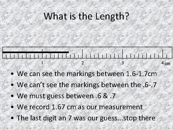 What is the Length? • • • We can see the markings between 1.