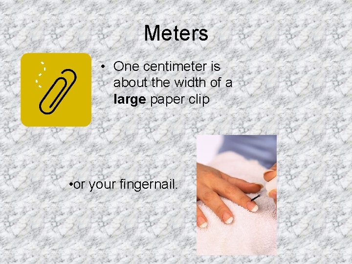 Meters • One centimeter is about the width of a large paper clip •