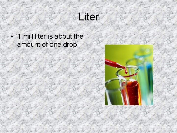 Liter • 1 milliliter is about the amount of one drop 