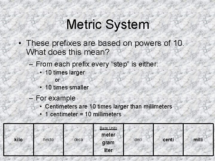 Metric System • These prefixes are based on powers of 10. What does this