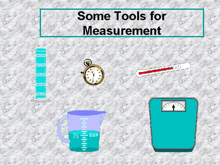 Some Tools for Measurement 